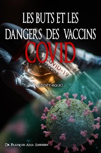 Cover LES BUTS ET LES DANGERS DES VACCINS COVID (Bioéthique)