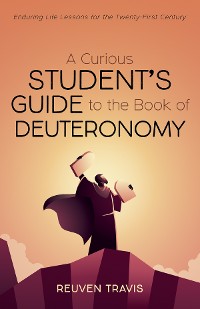 Cover A Curious Student’s Guide to the Book of Deuteronomy