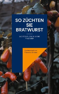 Cover So züchten Sie Bratwurst