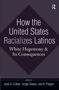 Cover How the United States Racializes Latinos