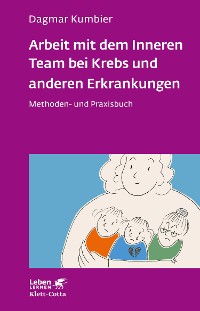 Cover Arbeit mit dem Inneren Team bei Krebs und anderen Erkrankungen (Leben Lernen, Bd. 307)