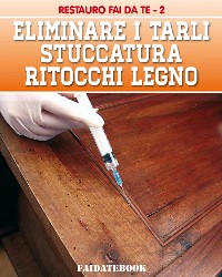 Cover Eliminare i tarli  - Stuccatura - Ritocchi legno