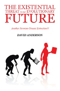 Cover THE EXISTENTIAL THREAT TO OUR EVOLUTIONARY FUTURE