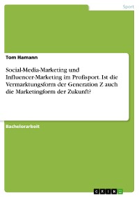 Cover Social-Media-Marketing und Influencer-Marketing im Profisport. Ist die Vermarktungsform der Generation Z auch die Marketingform der Zukunft?