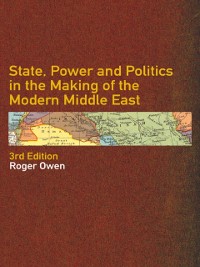 Cover State, Power and Politics in the Making of the Modern Middle East