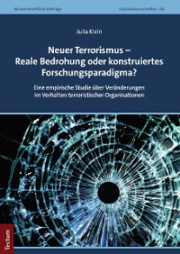 Cover Neuer Terrorismus – Reale Bedrohung oder konstruiertes Forschungsparadigma?