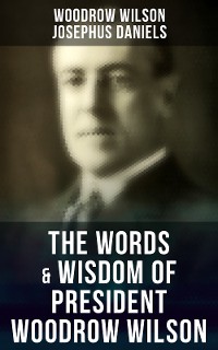 Cover The Words & Wisdom of President Woodrow Wilson