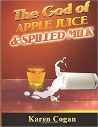 Cover The God of Apple Juice and Spilled Milk