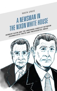 Cover Newsman in the Nixon White House