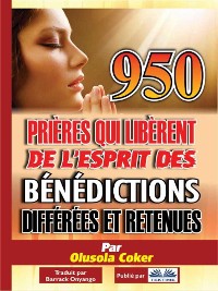 Cover 950 Prières Qui Libèrent De L'Esprit Des Bénédictions Différées Et Retenues