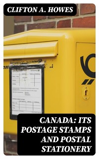 Cover Canada: Its Postage Stamps and Postal Stationery