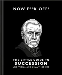 Cover Now F**k Off!: The Little Guide to Succession