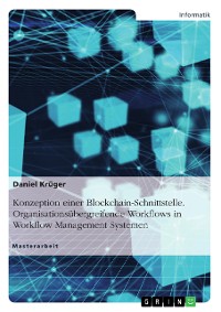 Cover Konzeption einer Blockchain-Schnittstelle. Organisationsübergreifende Workflows in Workflow Management Systemen