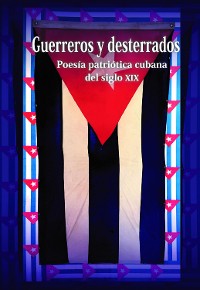 Cover Guerreros y desterrados. Poesía patriótica cubana del siglo XIX