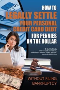 Cover How to Legally Settle Your Personal Credit Card Debt for Pennies on the Dollar Without Filing Bankruptcy