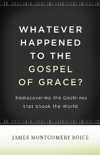 Cover Whatever Happened to The Gospel of Grace?