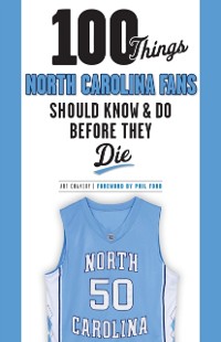 Cover 100 Things North Carolina Fans Should Know & Do Before They Die