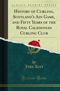 Cover History of Curling, Scotland's Ain Game, and Fifty Years of the Royal Caledonian Curling Club