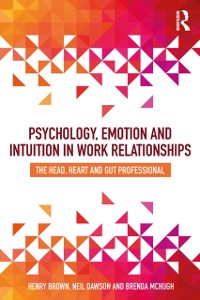 Cover Psychology, Emotion and Intuition in Work Relationships