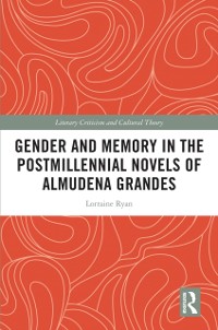 Cover Gender and Memory in the Postmillennial Novels of Almudena Grandes