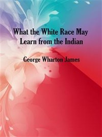 Cover What the White Race May Learn from the Indian