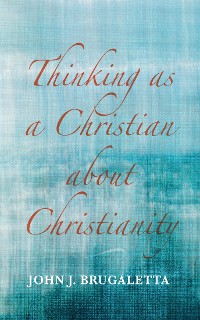 Cover Thinking as a Christian about Christianity