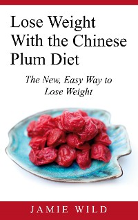 Cover Lose Weight With the Chinese Plum Diet