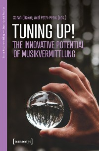 Cover Tuning up! The Innovative Potential of Musikvermittlung