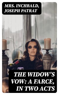 Cover The Widow's Vow: A Farce, in Two Acts