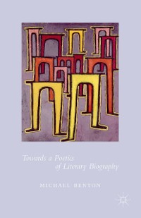 Cover Towards a Poetics of Literary Biography