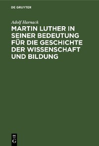 Cover Martin Luther in seiner Bedeutung für die Geschichte der Wissenschaft und Bildung