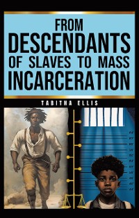Cover From Descendants of Slaves to Mass Incarceration