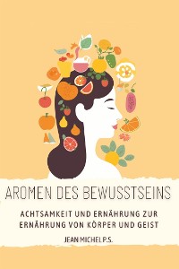 Cover Aromen des Bewusstseins - Achtsamkeit und Ernährung zur Ernährung von Körper und Geist