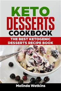 Cover Keto Desserts Cookbook: The Best Ketogenic Desserts Recipe Book