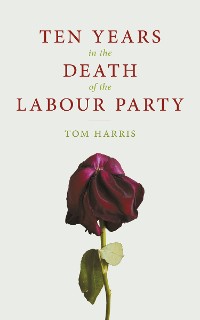 Cover Ten Years In The Death Of The Labour Party