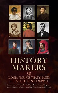 Cover History Makers: 50 Iconic Figures That Shaped the World As We Know It