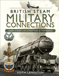 Cover British Steam Military Connections: LNER Steam Locomotives & Tornado