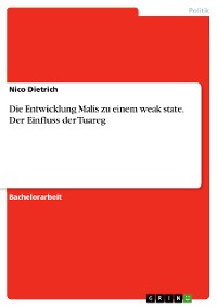 Cover Die Entwicklung Malis zu einem weak state. Der Einfluss der Tuareg