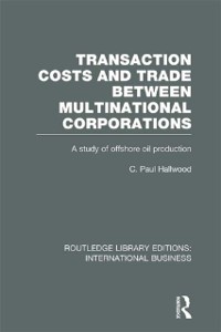 Cover Transaction Costs & Trade Between Multinational Corporations (RLE International Business)