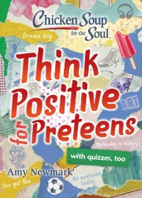 Cover Chicken Soup for the Soul: Think Positive for Preteens
