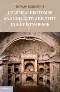 Cover Columbarium Tombs and Collective Identity in Augustan Rome