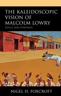 Cover Kaleidoscopic Vision of Malcolm Lowry
