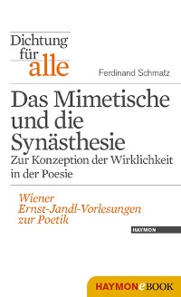 Cover Dichtung für alle: Das Mimetische und die Synästhesie. Zur Konzeption der Wirklichkeit in der Poesie