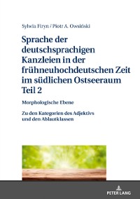 Cover Sprache der deutschsprachigen Kanzleien in der fruehneuhochdeutschen Zeit im suedlichen Ostseeraum. Teil 2: Morphologische Ebene