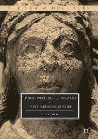 Cover Living with Disfigurement in Early Medieval Europe