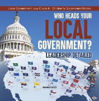 Cover Who Heads Your Local Government? : Leadership Detailed | Local Government Law Grade 6 | Children's Government Books