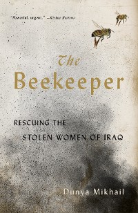 Cover The Beekeeper: Rescuing the Stolen Women of Iraq