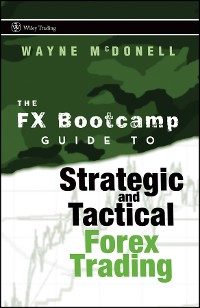 Cover The FX Bootcamp Guide to Strategic and Tactical Forex Trading