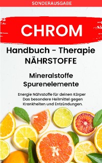 Cover CHROM-  - Mineralstoffe und Spurenelemente: Fühle dich Gesund & Sexy - Erfolgreich Gesund und Stark -