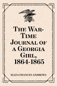 Cover The War-Time Journal of a Georgia Girl, 1864-1865